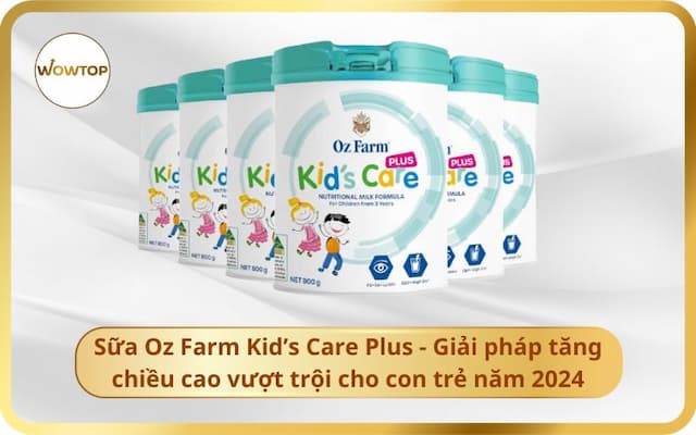 Sữa Oz Farm Kid’s Care Plus 800g: Giải pháp tăng chiều cao vượt trội cho trẻ